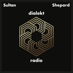 Logo of the podcast Sultan + Shepard present Dialekt Radio Podcast Sultan + Shepard present Dialekt Radio