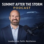 Logo of the podcast Summit After the Storm | Leadership, Faith & Resilience Podcast Podcast Summit After the Storm | Leadership, Faith & Resilience Podcast