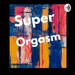 Logo of the podcast Super Orgasm Podcast Super Orgasm