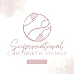 Logo of the podcast Supernatural Childbirth Mamas Podcast Supernatural Childbirth Mamas
