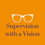 Supervision With A Vision Podcast Supervision With A Vision