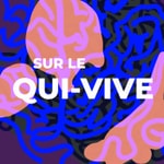 Logo of the podcast Sur le Qui-vive Podcast Sur le Qui-vive