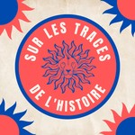 Sur Les Traces de l'Histoire Podcast Sur Les Traces de l'Histoire
