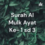 Logo of the podcast Surah Al Mulk Ayat Ke- 1 sd 3 Podcast Surah Al Mulk Ayat Ke- 1 sd 3