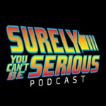 Logo of the podcast Surely You Can't Be Serious Podcast Logo of the podcast Surely You Can't Be Serious Podcast