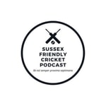 Logo of the podcast Sussex Friendly Cricket Podcast Podcast Sussex Friendly Cricket Podcast