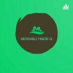 Logo of the podcast Sustainable Fashion LK Podcast Sustainable Fashion LK