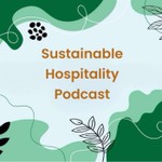 Sustainable Hospitality Podcast Podcast Sustainable Hospitality Podcast