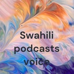 Logo of the podcast Swahili podcasts voice Podcast Swahili podcasts voice