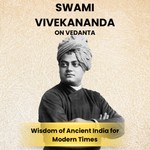 Logo of the podcast Swami Vivekananda on Vedanta: Wisdom of Ancient India for Modern Times. Podcast Swami Vivekananda on Vedanta: Wisdom of Ancient India for Modern Times.