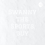 Logo of the podcast Swanny the Sports guy Podcast Swanny the Sports guy