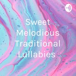 Logo of the podcast Sweet Melodious Traditional Lullabies Podcast Sweet Melodious Traditional Lullabies