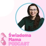Logo of the podcast Świadoma Mama Podcast Podcast Świadoma Mama Podcast
