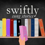 Swiftly Sung Stories Podcast Swiftly Sung Stories
