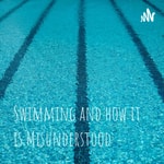 Logo of the podcast Swimming and how it is Misunderstood Podcast Swimming and how it is Misunderstood