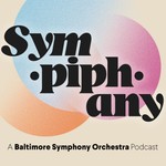 Logo of the podcast Sympiphany: A Baltimore Symphony Orchestra Podcast Podcast Sympiphany: A Baltimore Symphony Orchestra Podcast