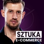 Sztuka E-Commerce Podcast Sztuka E-Commerce