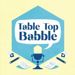 Table Top Babble Podcast Table Top Babble