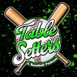 Logo of the podcast Tablesetters: A Baseball Podcast Podcast Tablesetters: A Baseball Podcast