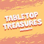 Tabletop Treasures Podcast Tabletop Treasures