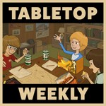Tabletop Weekly Podcast Tabletop Weekly