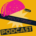 Taco Bout Fertility Tuesday Podcast Taco Bout Fertility Tuesday