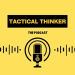 Logo of the podcast Tactical Thinker The Podcast Podcast Tactical Thinker The Podcast