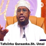 Logo of the podcast TAFSIIRKA QURAN KARIIMKA SH. MAXAMED UMAL Podcast TAFSIIRKA QURAN KARIIMKA SH. MAXAMED UMAL