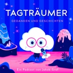 Logo of the podcast Tagträumer - Gedanken und Geschichten Podcast Tagträumer - Gedanken und Geschichten