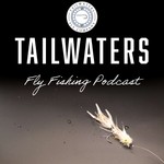 Tailwaters Fly Fishing Podcast Podcast Tailwaters Fly Fishing Podcast