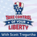 Logo of the podcast Take Control of your Liberty with Scott Tregurtha Podcast Take Control of your Liberty with Scott Tregurtha