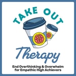 Logo of the podcast Take Out Therapy: End Overthinking & Overwhelm for Empathic High Achievers Logo of the podcast Take Out Therapy: End Overthinking & Overwhelm for Empathic High Achievers