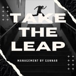Take the leap - Management by Gunnar Podcast Take the leap - Management by Gunnar