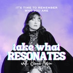 Podcast Take What Resonates with Hanna