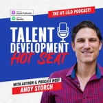 The Talent Development Hot Seat podcast - The #1 podcast for Learning and Development (L&D), HR, Career Development, Organiza