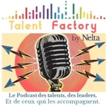 Logo of the podcast Talent Factory by Nelta - Le podcast des talents, des leaders, et de ceux qui les accompagnent. Podcast Talent Factory by Nelta - Le podcast des talents, des leaders, et de ceux qui les accompagnent.