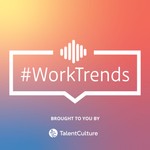 TalentCulture #WorkTrends Podcast TalentCulture #WorkTrends