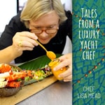 Logo of the podcast Tales from a Luxury Yacht Chef with Lisa Mead Podcast Tales from a Luxury Yacht Chef with Lisa Mead