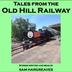 Podcast Tales from the Old Hill Railway