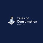 Logo of the podcast Tales of Consumption Podcast Tales of Consumption