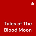 Logo of the podcast Tales of The Blood Moon Podcast Tales of The Blood Moon