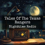 Logo of the podcast Tales Of The Texas Rangers - Nighttime Radio Podcast Tales Of The Texas Rangers - Nighttime Radio