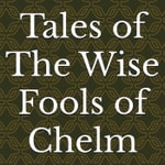 Logo of the podcast Tales of The Wise Fools of Chelm Podcast Tales of The Wise Fools of Chelm