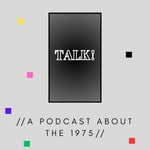 Logo of the podcast Talk! - A Podcast About The 1975 Podcast Talk! - A Podcast About The 1975
