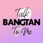 Logo of the podcast Talk Bangtan To Me Podcast Talk Bangtan To Me