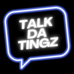 Logo of the podcast Talk Da Tingz Podcast Talk Da Tingz