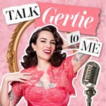 Logo of the podcast Talk Gertie To Me