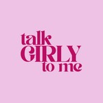 Podcast Talk Girly To Me