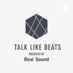 TALK LIKE BEATS presented by Real Sound TALK LIKE BEATS presented by Real Sound