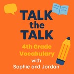 Logo of the podcast Talk the Talk: 4th Grade Vocabulary with Sophie and Jordan Podcast Talk the Talk: 4th Grade Vocabulary with Sophie and Jordan